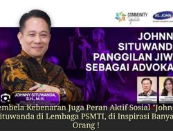 Pembela Kebenaran dan  Peran Aktif Sosial “Johnny Situwanda di Lembaga PSMTI, di Inspirasi Banyak Orang !